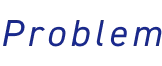 Problem
